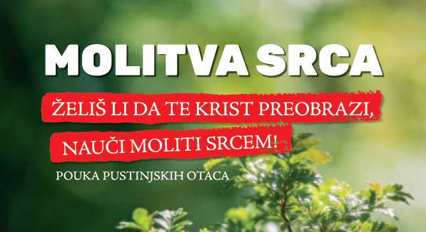 MOLITVA SRCA - želiš li da Te Krist preobrazi, nauči moliti srcem (pouka pustinjskih otaca)