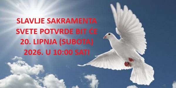 SLAVLJE SAKRAMENTA SVETE POTVRDE BIT ĆE 20.06.2026. U 10:00 SATI